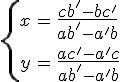 \{\array{rcl$3$x&=&\frac{3$cb'-bc'}{3$ab'-a'b}\\\\\\\\3$y&=&\frac{3$ac'-a'c}{3$ab'-a'b}}